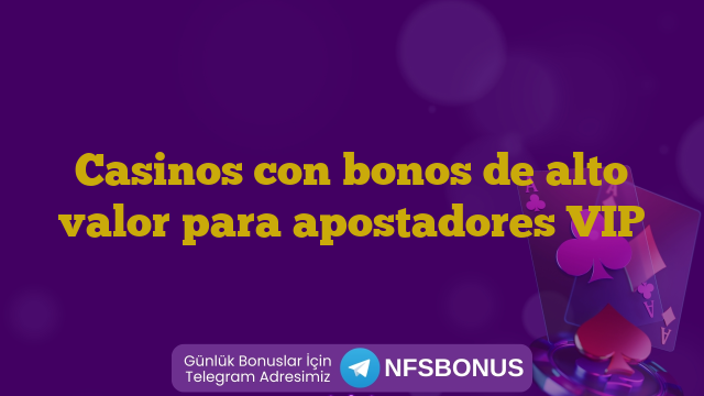 Casinos con bonos de alto valor para apostadores VIP