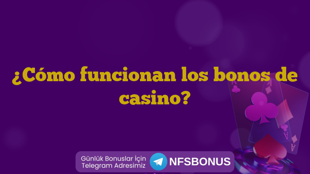 ¿Cómo funcionan los bonos de casino?
