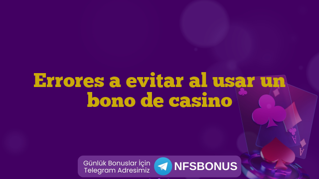 Errores a evitar al usar un bono de casino